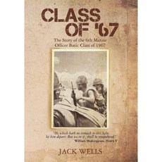 Class of 67: The Story of the 6th Marine Officer's Basic Class of 1967 Paperback, Createspace