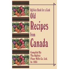 Ogilvies Book for a Cook: Old Recipes from Canada Paperback, Creative Cookbooks