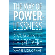 The Way of Powerlessness - Advaita and the 12 Steps of Recovery Hardcover, Advaita Press