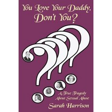 You Love Your Daddy Don't You?: A True Tragedy about Sexual Abuse Paperback, CCB Publishing