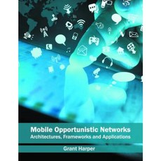Mobile Opportunistic Networks: Architectures Frameworks and Applications Hardcover, Willford Press