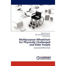 Multipurpose Wheelchair for Physically Challenged and Elder People Paperback, LAP Lambert Academic Publishing