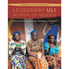 The Legendary Uli Women of Nigeria: Their Life Stories in Signs Symbols and Motifs Paperback, Xlibris