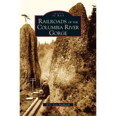 Railroads of the Columbia River Gorge Hardcover, Arcadia Publishing Library Editions