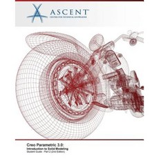 Creo Parametric 3.0: Introduction to Solid Modeling - Part 2 Paperback, Ascent, Center for Technical Knowledge