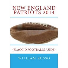 New England Patriots 2014: (Flaccid Footballs Aside) Paperback, Createspace
