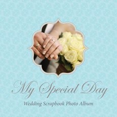 My Special Day -Wedding Scrapbook Photo Album Paperback, Speedy Publishing LLC