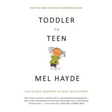 Toddler to Teen: How to Equip Encourage and Enjoy Your Children Paperback, Toddler to Teen