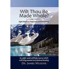 Will Thou Be Made Whole?: Eight Weeks to Happiness and Wholeness Paperback, Xlibris Corporation