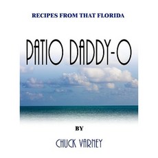 Recipes from That Florida Patio Daddy-O Paperback, Authorhouse