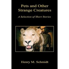 Pets and Other Strange Creatures - A Selection of Short Stories Paperback, E-Booktime, LLC