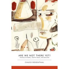 Are We Not There Yet?: Travels in Nepal North India and Bhutan Paperback, What Books Press