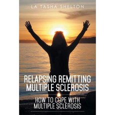 Relapsing Remitting Multiple Sclerosis: How to Cope with Multiple Sclerosis Paperback, Xlibris Corporation