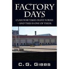 Factory Days: Class War Takes Many Forms - And This Is One of Them Paperback, Outskirts Press