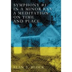 Symphony #1 in a Minor Key: A Meditation on Time and Place Hardcover, iUniverse