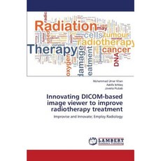 Innovating Dicom-Based Image Viewer to Improve Radiotherapy Treatment Paperback, LAP Lambert Academic Publishing