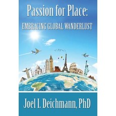 Passion for Place: Embracing Global Wanderlust Hardcover, 1st World Publishing