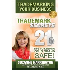 Trademarking Your Business Trademark Secrets 21 Tips to Keeping Your Brand Safe! Paperback, Pinnacle Tms Pty Ltd
