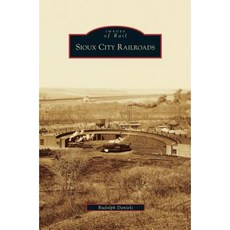 Sioux City Railroads Hardcover, Arcadia Publishing Library Editions