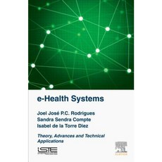E-Health Systems: Theory and Technical Applications Hardcover, Iste Press - Elsevier