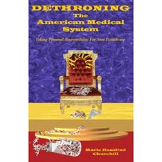 Dethroning the American Medical System: Taking Personal Responsibility for Healthcare Paperback, Tmn Wisdom Merchants