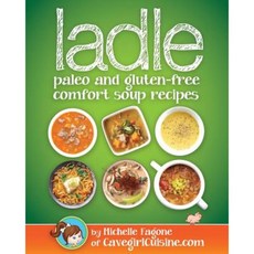 Ladle: Paleo and Gluten-Free Comfort Soups Paperback, Sunny Day Publishing, LLC