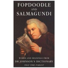 Fopdoodle and Salmagundi: Words and Meanings from Dr Johnson's Dictionary That Time Fo Hardcover, Old House Books*