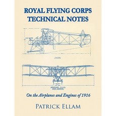 Royal Flying Corps Technical Notes: On the Airplanes and Engines of 1916 Paperback, iUniverse