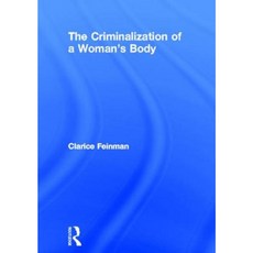 The Criminalization of a Woman's Body Hardcover, Routledge