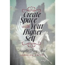 Create Space with Your Higher Self: Angelic Feng Shui Hardcover, Balboa Press