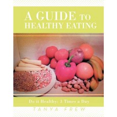 A Guide to Healthy Eating: Do It Healthy: 3 Times a Day Paperback, Xlibris
