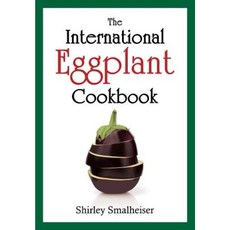 The International Eggplant Cookbook Paperback, E & E Publishing