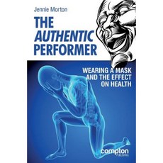 The Authentic Performer: Wearing a Mask and the Effect on Health Paperback, Compton Publishing Ltd