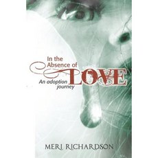 In the Absence of Love: A Adoption Journey Paperback, Outskirts Press