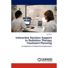 Interactive Decision Support in Radiation Therapy Treatment Planning Paperback, LAP Lambert Academic Publishing