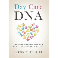 Day Care DNA: How to Start Maintain and Grow a Healthy Vibrant Children's Day Care Hardcover, Authorhouse