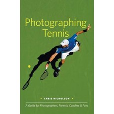 Photographing Tennis: A Guide for Photographers Parents Coaches & Fans Paperback, Sidelight Books