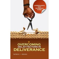 Overcoming Delay Factors in Deliverance: Understanding How Deliverance Works Series Paperback, Prophetic Powerhouse Incorporated.