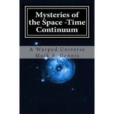 Mysteries of the Space -Time Continuum: A Warped Universe Paperback, Createspace