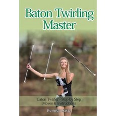 Baton Twirling Master: Baton Twirler - Step by Step Moves & Instructions Paperback, World Ideas Ltd