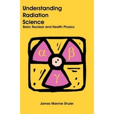 Understanding Radiation Science: Basic Nuclear and Health Physics Paperback, Universal Publishers