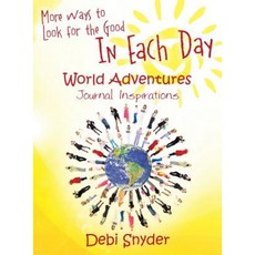 More Ways to Look for the Good in Each Day: World Adventures Journal Inspirations Hardcover, Outskirts Press