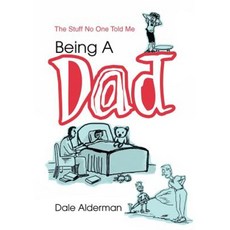 Being a Dad: The Stuff No One Told Me Hardcover, iUniverse