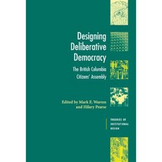 Designing Deliberative Democracy: The British Columbia Citizens' Assembly Hardcover, Cambridge University Press