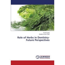 Role of Herbs in Dentistry-Future Perspectives Paperback, LAP Lambert Academic Publishing