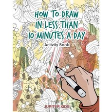 How to Draw in Less Than 10 Minutes a Day Activity Book Paperback, Jupiter Kids