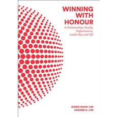 Winning with Honour: In Relationships Family Organisations Leadership and Life Paperback, World Scientific Publishing Company