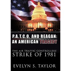 P.A.T.C.O. and Reagan: An American Tragedy: The Air Traffic Controllers' Strike of 1981 Hardcover, Authorhouse