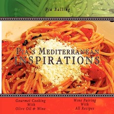Pia's Mediterranean Inspirations: Gourmet Cooking with Olive Oil & Wine Paperback, Authorhouse
