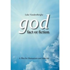 God - Fact or Fiction: A Plea for Humanism and Atheism Hardcover, Authorhouse UK